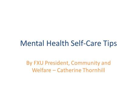Mental Health Self-Care Tips By FXU President, Community and Welfare – Catherine Thornhill.