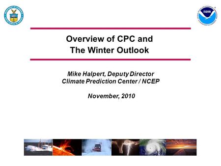 Overview of CPC and The Winter Outlook Mike Halpert, Deputy Director Climate Prediction Center / NCEP November, 2010.