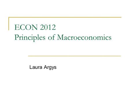 ECON 2012 Principles of Macroeconomics Laura Argys.