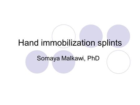 Hand immobilization splints Somaya Malkawi, PhD. Hand immobilization splints Also called resting hand splints (RHS) It immobilizes fingers and wrist Thumb.