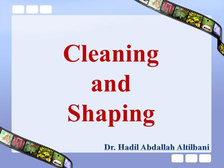 Cleaning and Shaping Dr. Hadil Abdallah Altilbani.