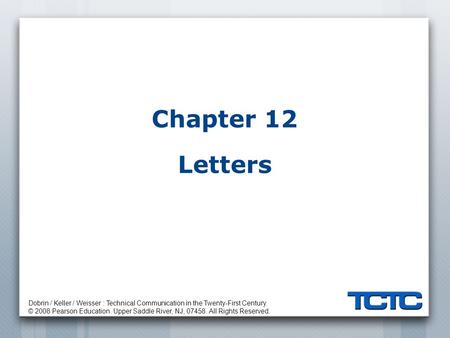Dobrin / Keller / Weisser : Technical Communication in the Twenty-First Century. © 2008 Pearson Education. Upper Saddle River, NJ, 07458. All Rights Reserved.