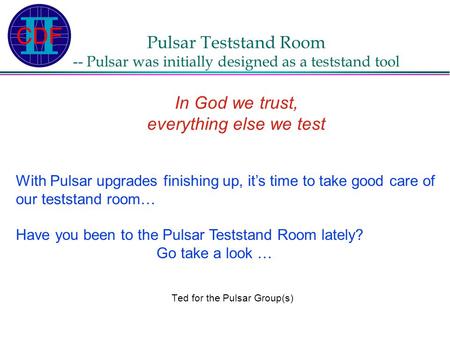 Pulsar Teststand Room -- Pulsar was initially designed as a teststand tool In God we trust, everything else we test Ted for the Pulsar Group(s) With Pulsar.