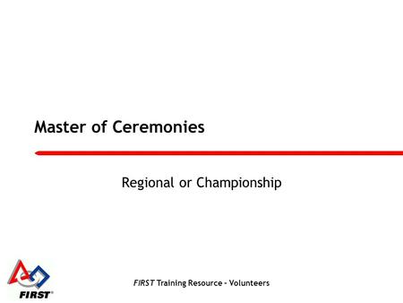 FIRST Training Resource – Volunteers Master of Ceremonies Regional or Championship.