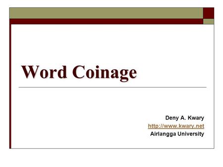 Word Coinage Deny A. Kwary  Airlangga University.