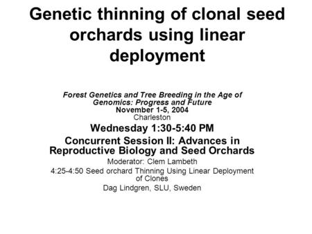 Genetic thinning of clonal seed orchards using linear deployment Forest Genetics and Tree Breeding in the Age of Genomics: Progress and Future November.