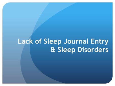 Lack of Sleep Journal Entry & Sleep Disorders