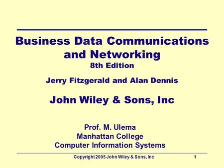 Copyright 2005 John Wiley & Sons, Inc10 - 1 Business Data Communications and Networking 8th Edition Jerry Fitzgerald and Alan Dennis John Wiley & Sons,