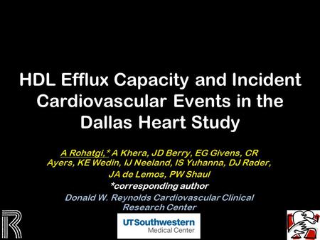 HDL Efflux Capacity and Incident Cardiovascular Events in the Dallas Heart Study A Rohatgi,* A Khera, JD Berry, EG Givens, CR Ayers, KE Wedin, IJ Neeland,