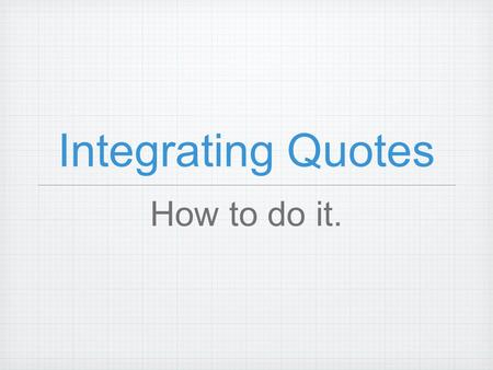 Integrating Quotes How to do it..