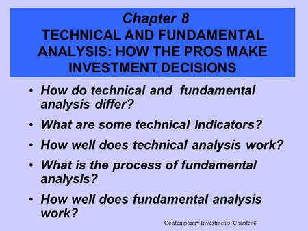 Contemporary Investments: Chapter 8 Chapter 8 TECHNICAL AND FUNDAMENTAL ANALYSIS: HOW THE PROS MAKE INVESTMENT DECISIONS How do technical and fundamental.