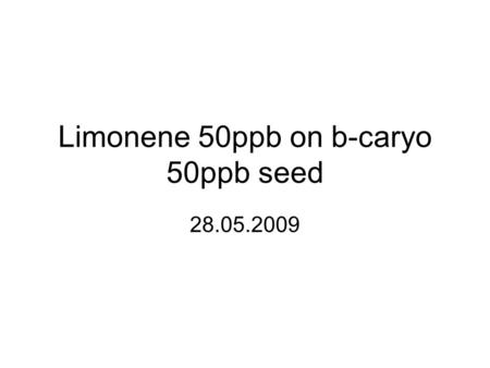 Limonene 50ppb on b-caryo 50ppb seed 28.05.2009. Chamber DMPS setup using wCPC 3786 (software thinks it is 3785)