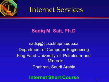 Internet Services Sadiq M. Sait, Ph.D Internet Short Course