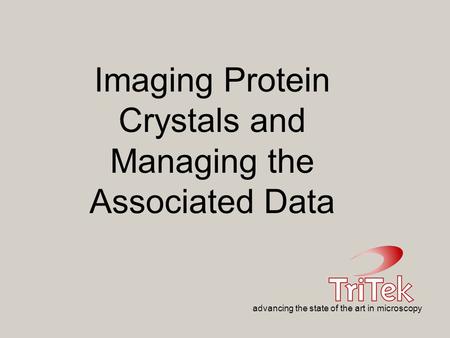 Advancing the state of the art in microscopy Imaging Protein Crystals and Managing the Associated Data.