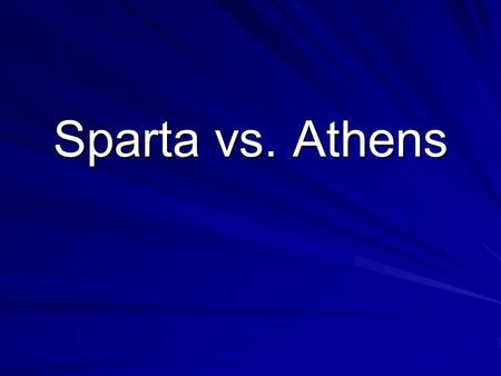 Sparta vs. Athens.