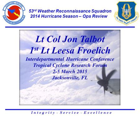 53 rd Weather Reconnaissance Squadron 2014 Hurricane Season – Ops Review I n t e g r i t y - S e r v i c e - E x c e l l e n c e.