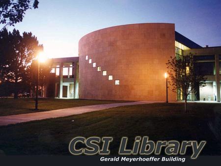 CSI Library Dr. Edit Szanto Library and Instructional Technology Center Director April 19 th 2004.
