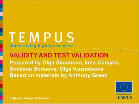 VALIDITY AND TEST VALIDATION Prepared by Olga Simonova, Inna Chmykh, Svetlana Borisova, Olga Kuznetsova Based on materials by Anthony Green 1.