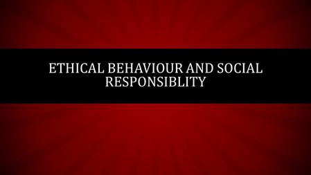 ETHICAL BEHAVIOUR AND SOCIAL RESPONSIBLITY. CORPORATE ETHICAL FAILURES.