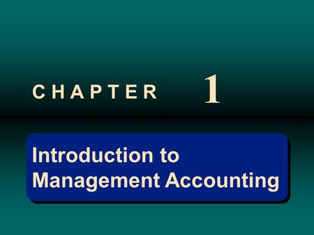 Introduction to Management Accounting Introduction to Management Accounting C H A P T E R 1.