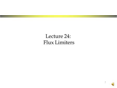 1 Lecture 24: Flux Limiters 2 Last Time… l Developed a set of limiter functions l Second order accurate.