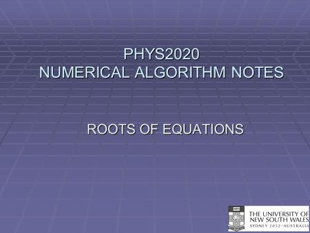 PHYS2020 NUMERICAL ALGORITHM NOTES ROOTS OF EQUATIONS.