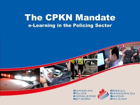 The CPKN Mandate e-Learning in the Policing Sector.