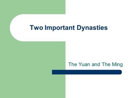 Two Important Dynasties The Yuan and The Ming. The Yuan Dynasty 1260-1368 AD.
