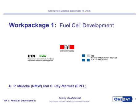 WP 1: Fuel Cell Development 1  Strictly Confidential NMW Workpackage 1: Fuel Cell Development KTI Review Meeting,