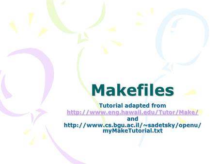 Makefiles Tutorial adapted from  and  myMakeTutorial.txt.