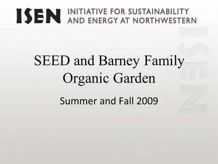SEED and Barney Family Organic Garden Summer and Fall 2009.