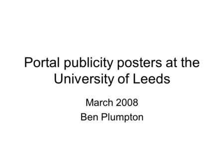 Portal publicity posters at the University of Leeds March 2008 Ben Plumpton.