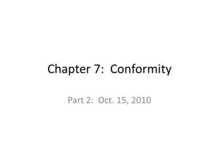 Chapter 7: Conformity Part 2: Oct. 15, 2010. Minority Influence on Conformity: – How can nonconformists influence others? – Style: consistency hypothesis.