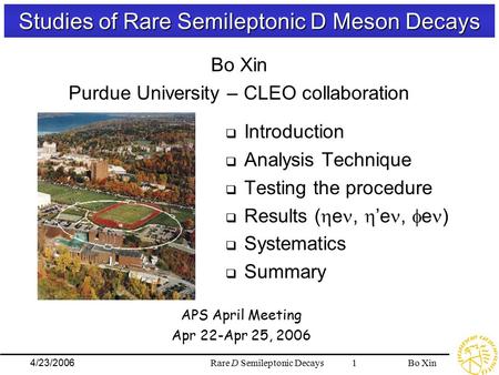 Bo XinRare D Semileptonic Decays 14/23/2006 Studies of Rare Semileptonic D Meson Decays  Introduction  Analysis Technique  Testing the procedure  Results.