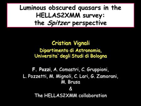 Luminous obscured quasars in the HELLAS2XMM survey: the Spitzer perspective Cristian Vignali Dipartimento di Astronomia, Universita`degli Studi di Bologna.