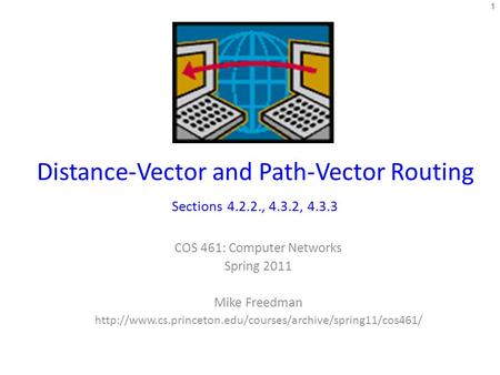 Distance-Vector and Path-Vector Routing Sections 4.2.2., 4.3.2, 4.3.3 COS 461: Computer Networks Spring 2011 Mike Freedman