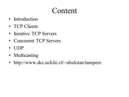 Content Introduction TCP Clients Iterative TCP Servers Concurent TCP Servers UDP Multicasting