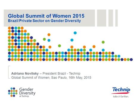 Adriano Novitsky – President Brazil - Technip Global Summit of Women, Sao Paulo, 16th May, 2015 Global Summit of Women 2015 Brazil Private Sector on Gender.
