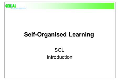 Self-Organised Learning SOL Introduction. Advance Organiser.