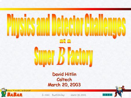 1 1 D. Hitlin SLAC B-Day March 20, 2003 David Hitlin Caltech March 20, 2003.