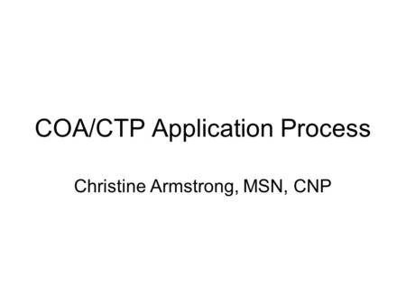 COA/CTP Application Process Christine Armstrong, MSN, CNP.