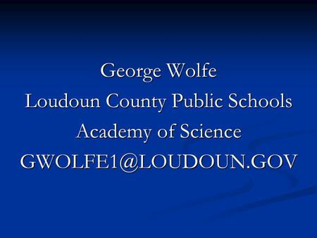 George Wolfe Loudoun County Public Schools Academy of Science