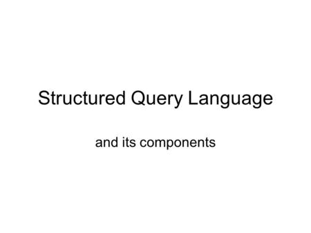 Structured Query Language and its components. SQL SQL stands for Structured Query Language. There is a standard SQL called the American National Standards.