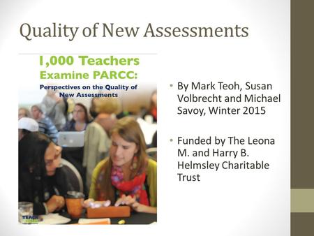 Quality of New Assessments By Mark Teoh, Susan Volbrecht and Michael Savoy, Winter 2015 Funded by The Leona M. and Harry B. Helmsley Charitable Trust.