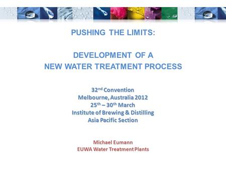 Michael Eumann EUWA Water Treatment Plants 32 nd Convention Melbourne, Australia 2012 25 th – 30 th March Institute of Brewing & Distilling Asia Pacific.