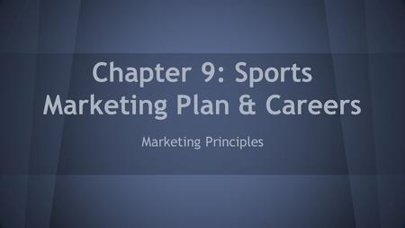 Chapter 9: Sports Marketing Plan & Careers Marketing Principles.
