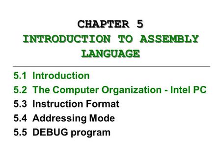 CHAPTER 5 INTRODUCTION TO ASSEMBLY LANGUAGE