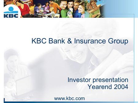 KBC Bank & Insurance Group Investor presentation Yearend 2004 www.kbc.com.