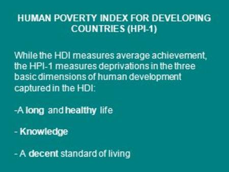 HUMAN POVERTY INDEX FOR DEVELOPING COUNTRIES (HPI-1)