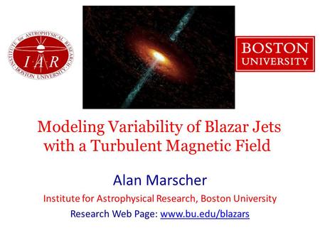 Modeling Variability of Blazar Jets with a Turbulent Magnetic Field Alan Marscher Institute for Astrophysical Research, Boston University Research Web.